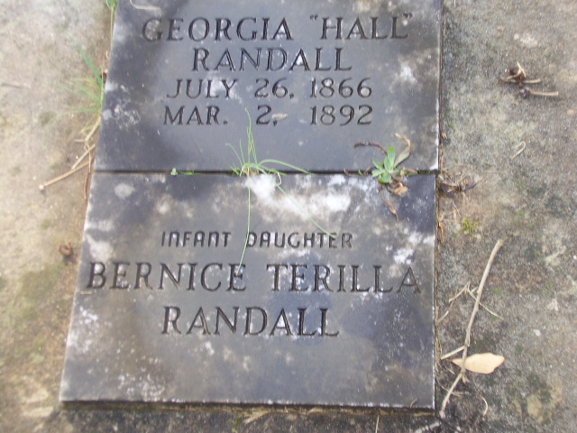 Tombstone for Georgia Hall-Randall (July 26, 1866 - March 2, 1892) and her infant daughter Bernice Terrilla Randall, who was dead at birth. Tombstone for Georgia Hall-Randall (July 26, 1866 - March 2, 1892) and her infant daughter Bernice Terrilla Randall, who was dead at birth.