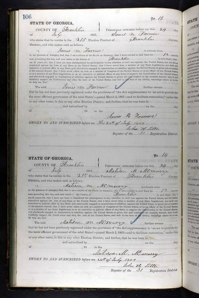 Georgia, Returns of Qualified Voters and Reconstruction Oath Books, 1867-1869 for James M. Farmer (July 24, 1867).\\
Original data: Georgia, Office of the Governor. Returns of qualified voters under the Reconstruction Act, 1867. Georgia State Archives, Morrow, Georgia. Georgia, Office of the Governor. Reconstruction registration oath books, 1867, Georgia State Archives, Morrow, Georgia. Georgia, Returns of Qualified Voters and Reconstruction Oath Books, 1867-1869 for James M. Farmer (July 24, 1867).\\
Original data: Georgia, Office of the Governor. Returns of qualified voters under the Reconstruction Act, 1867. Georgia State Archives, Morrow, Georgia. Georgia, Office of the Governor. Reconstruction registration oath books, 1867, Georgia State Archives, Morrow, Georgia.